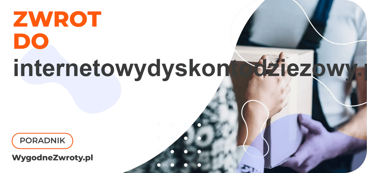 Jak zrobić zwrot do internetowydyskontodziezowy.pl