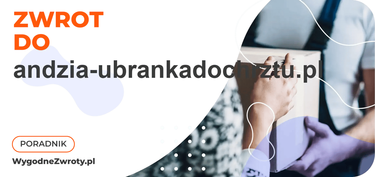 Jak zrobić zwrot do andzia-ubrankadochrztu.pl